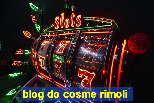 blog do cosme rimoli